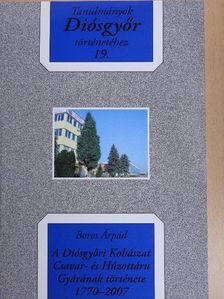 Boros Árpád - A Diósgyőri Kohászat Csavar- és Húzottáru Gyárának története 1770-2007 [antikvár]