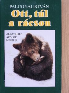 Palugyai István - Ott, túl a rácson [antikvár]