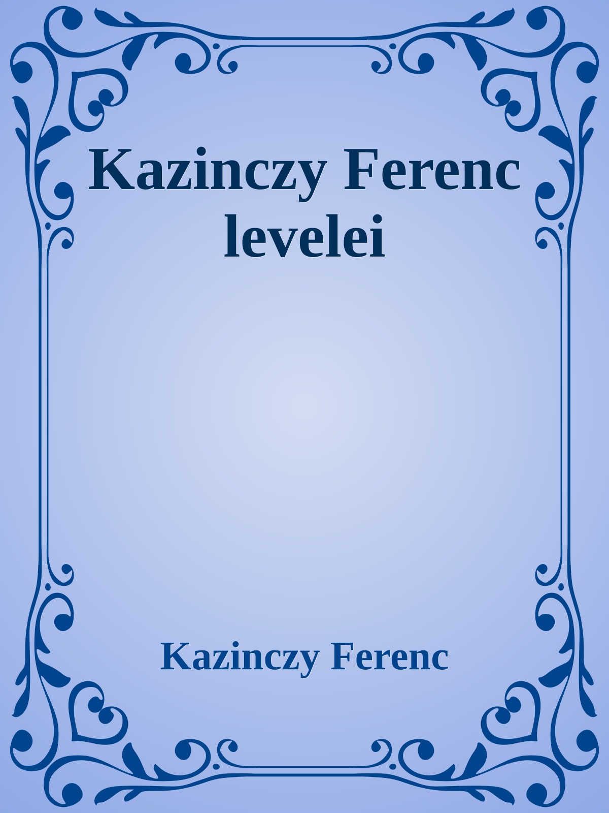 Kazinczy Ferenc - Kazinczy Ferenc levelei [eKönyv: epub, mobi]