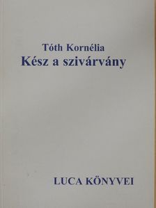 Tóth Kornélia - Kész a szivárvány [antikvár]