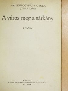 Somogyváry Gyula - A város meg a sárkány [antikvár]