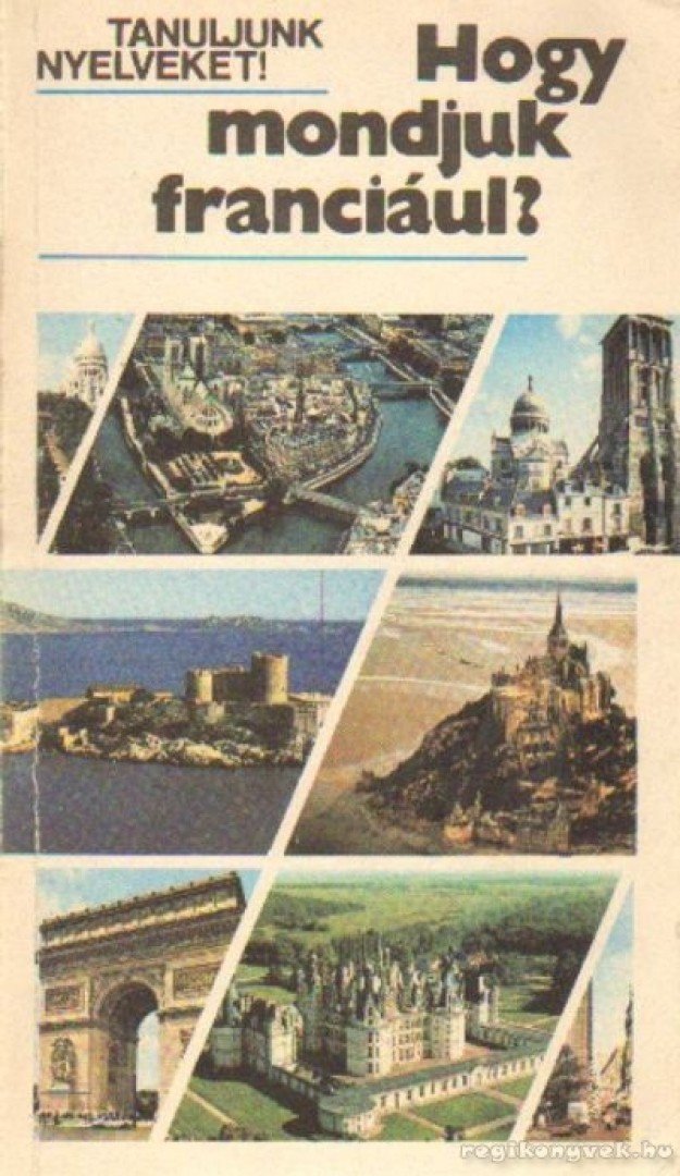 Antal Mária, Heller Anna, Gergelyi Mihály - Hogy mondjuk franciául? [antikvár]