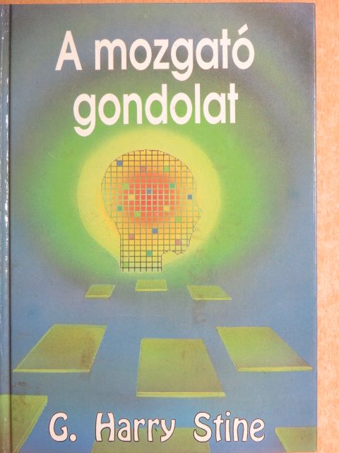 G. Harry Stine - A mozgató gondolat [antikvár]