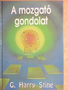 G. Harry Stine - A mozgató gondolat [antikvár]