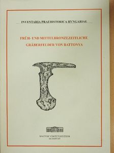 Bartosiewicz László - Früh- und mittelbronzezeitliche Gräberfelder von Battonya [antikvár]