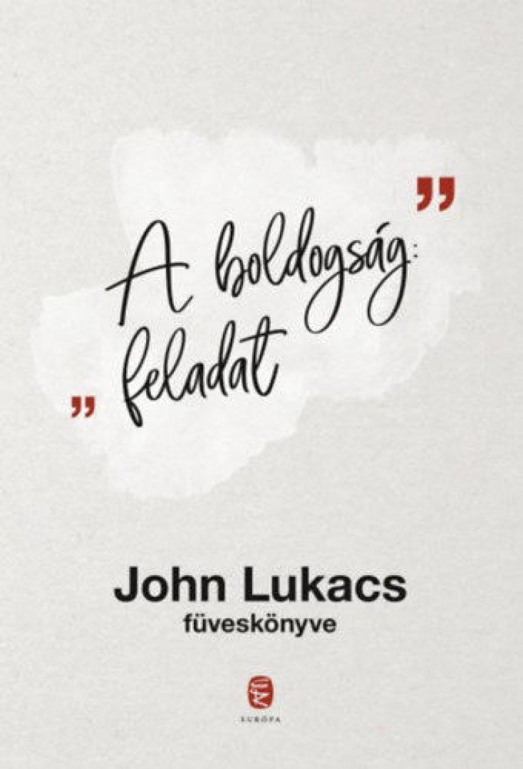 John Lukacs - A boldogság: feladat [antikvár]