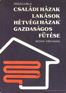 Orovecz Béla - Családi házak, lakások, hétvégi házak gazdaságos fűtése [antikvár]