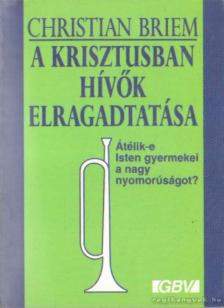 Briem, Christian - A krisztusban hívők elragadtatása [antikvár]