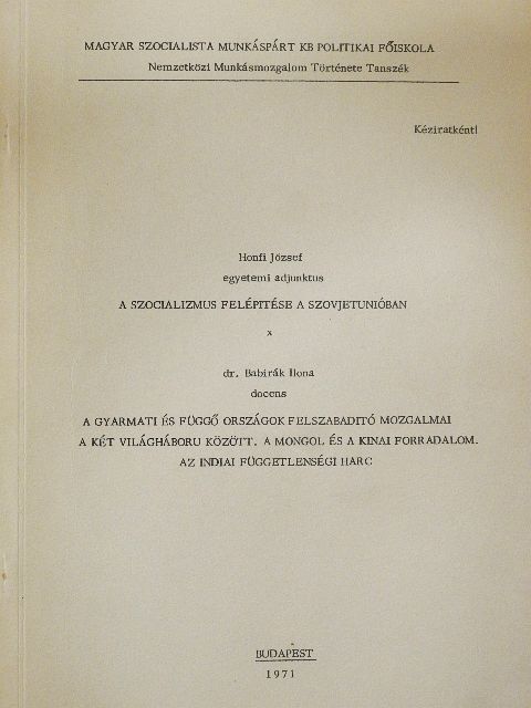 Dr. Babirák Ilona - A szocializmus felépítése a Szovjetunióban/A gyarmati és függő országok felszabadító mozgalmai a két világháború között, a mongol és a kínai forradalom, az indiai függetlenségi harc [antikvár]