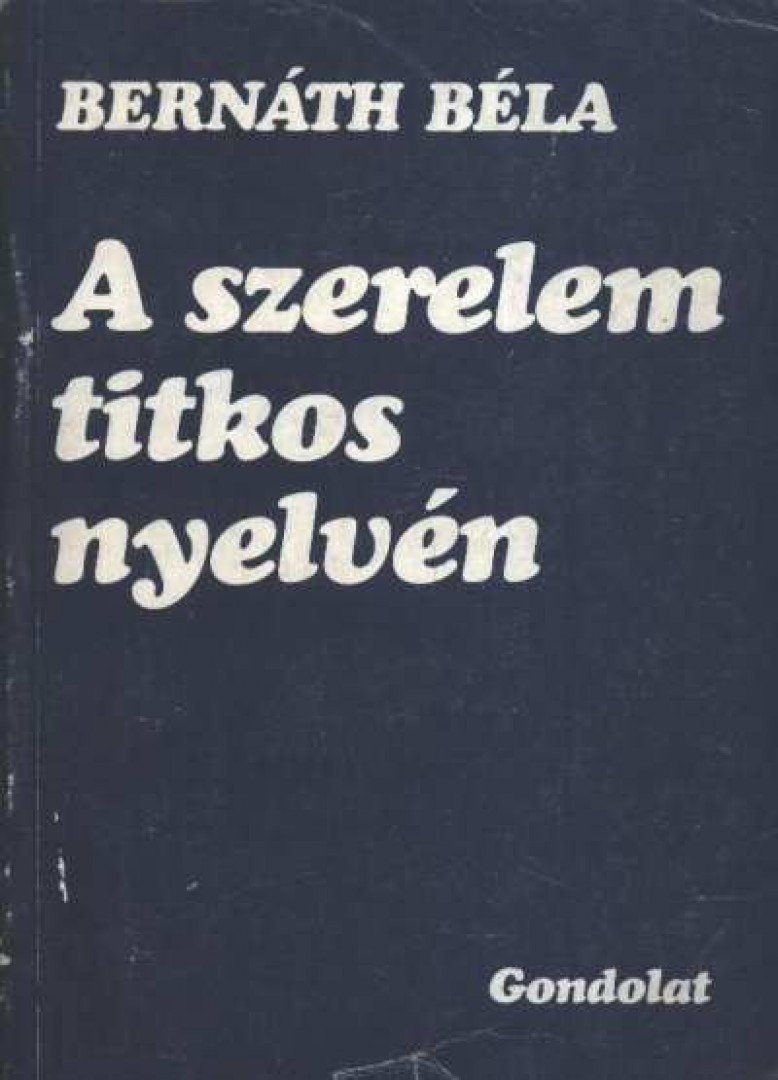 Bernáth Béla - A szerelem titkos nyelvén [antikvár]