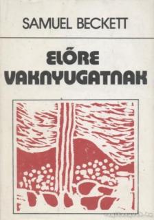 Samuel Beckett - Előre vaknyugatnak [antikvár]