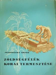 Dr. Jeszenszky Árpád - Zöldségfélék korai termesztése [antikvár]