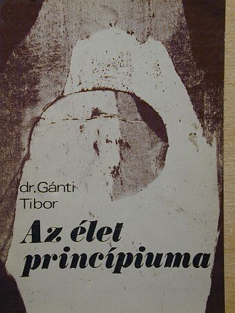 Dr. Gánti Tibor - Az élet princípiuma [antikvár]