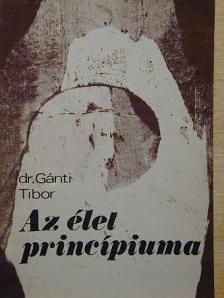 Dr. Gánti Tibor - Az élet princípiuma [antikvár]