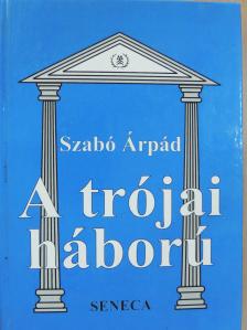 Szabó Árpád - A trójai háború [antikvár]