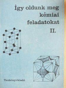 Borszéki Sándorné - Így oldunk meg kémiai feladatokat II. [antikvár]