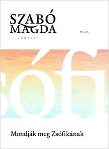 SZABÓ MAGDA - Mondják meg Zsófikának - Életmű sorozat