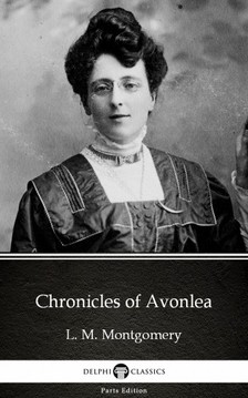 Delphi Classics L. M. Montgomery, - Chronicles of Avonlea by L. M. Montgomery (Illustrated) [eKönyv: epub, mobi]