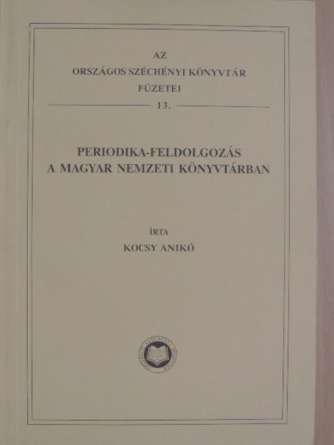 Kocsy Anikó - Periodika-feldolgozás a Magyar Nemzeti Könyvtárban [antikvár]