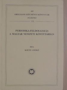 Kocsy Anikó - Periodika-feldolgozás a Magyar Nemzeti Könyvtárban [antikvár]