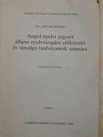 Dr. Zánthó Róbert - Angol nyelvi jegyzet állami nyelvvizsgára előkészítő és társalgó tanfolyamok számára [antikvár]