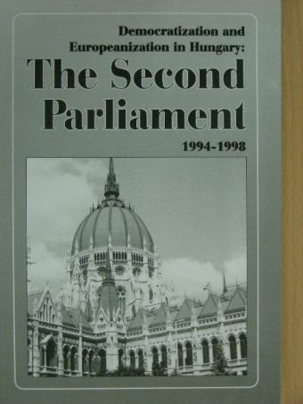 Győri Enikő - Democratization and Europeanization in Hungary: The Second Parliament (1994-1998) [antikvár]
