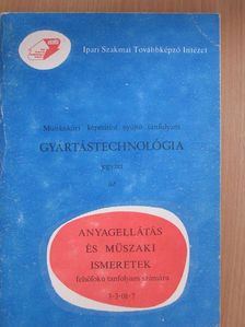 Kovács László - Gyártástechnológia jegyzet az Anyagellátás és műszaki ismeretek felsőfokú tanfolyam számára [antikvár]