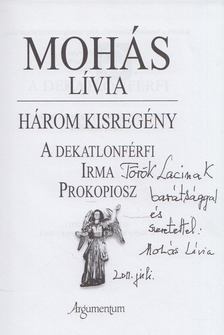 Mohás Lívia - A dekatlonférfi / Irma / Prokopiosz (dedikált) [antikvár]