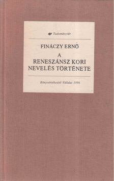 Finánczy Ernő - A reneszánsz kori nevelés története [antikvár]