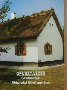 Juhász Antal - Ópusztaszer - Szabadtéri Néprajzi Gyűjtemény [antikvár]