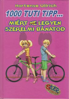 ULLRICH, HORTENSE - 1000 tuti tipp... Miért (ne) legyen szerelmi bánatod [antikvár]