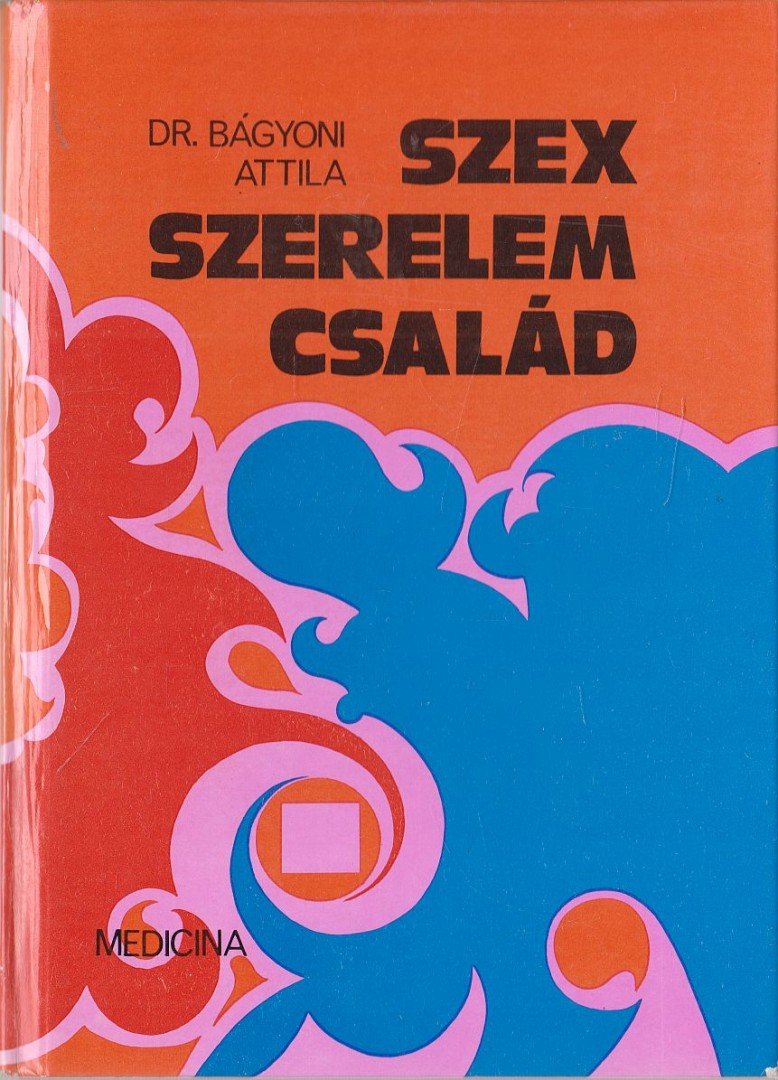 Dr Bágyoni Attila - Szex, szerelem, család [antikvár]