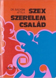 Dr Bágyoni Attila - Szex, szerelem, család [antikvár]