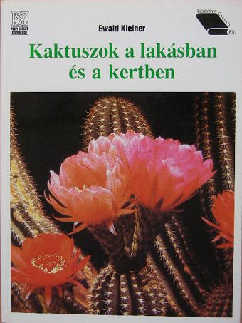 Ewald Kleiner - Kaktuszok a lakásban és a kertben [antikvár]
