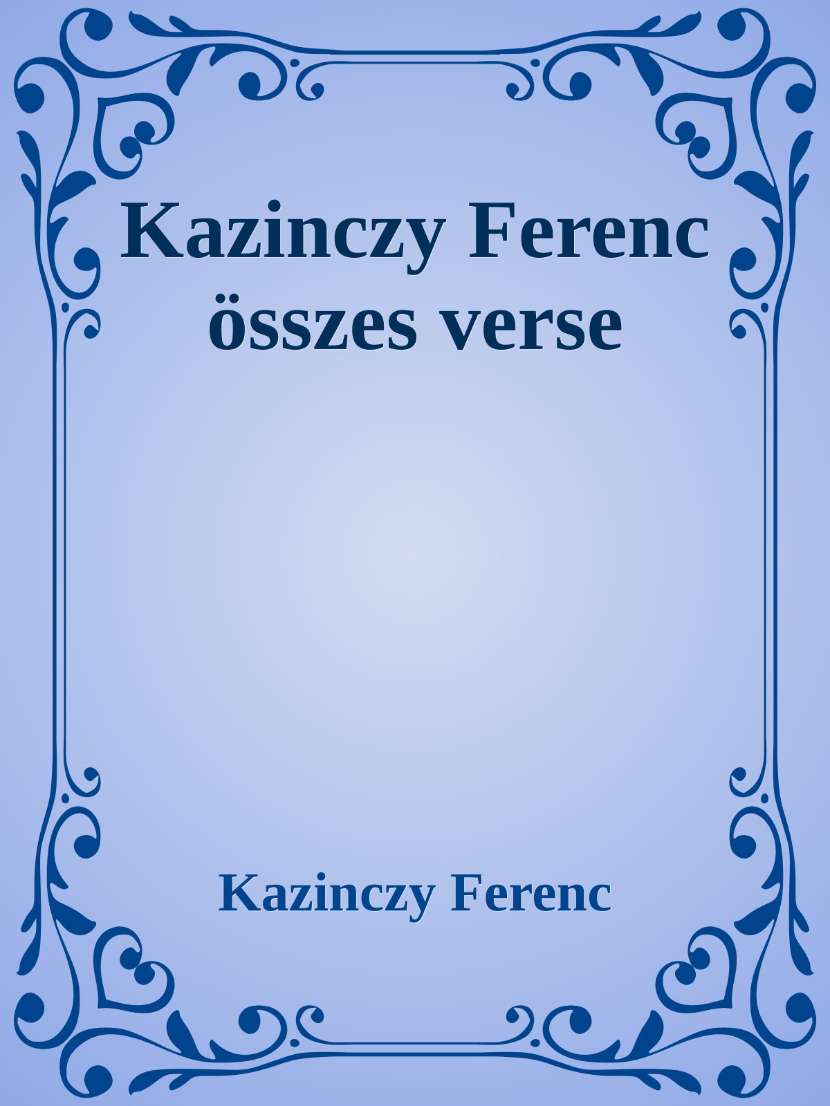 Kazinczy Ferenc - Kazinczy Ferenc öszes verse [eKönyv: epub, mobi]
