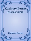 Kazinczy Ferenc - Kazinczy Ferenc öszes verse [eKönyv: epub, mobi]