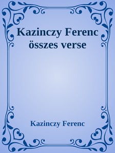 Kazinczy Ferenc - Kazinczy Ferenc öszes verse [eKönyv: epub, mobi]
