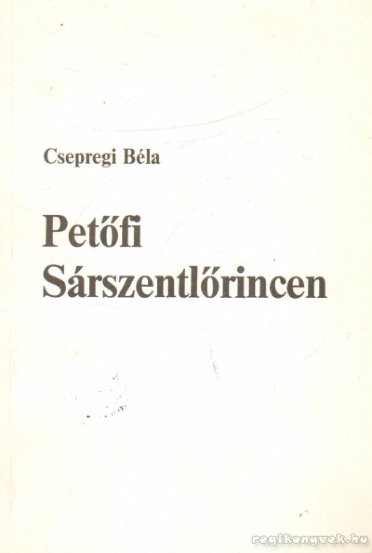Csepregi Béla - Petőfi Sárszentlőrincen [antikvár]