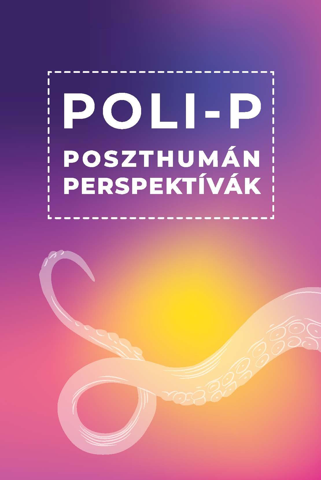 Bartha ádám, Horváth Márk (szerk.) - Poli-P. Poszthumán perspektívák