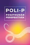 Bartha ádám, Horváth Márk (szerk.) - Poli-P. Poszthumán perspektívák