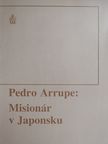 Pedro Arrupe - Misionár v Japonsku [antikvár]