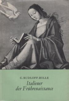 GERTRUD RUDLOFF-HILLE - Die Italiener der Frührenaissance [antikvár]