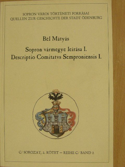 Bél Mátyás - Sopron vármegye leírása I. [antikvár]