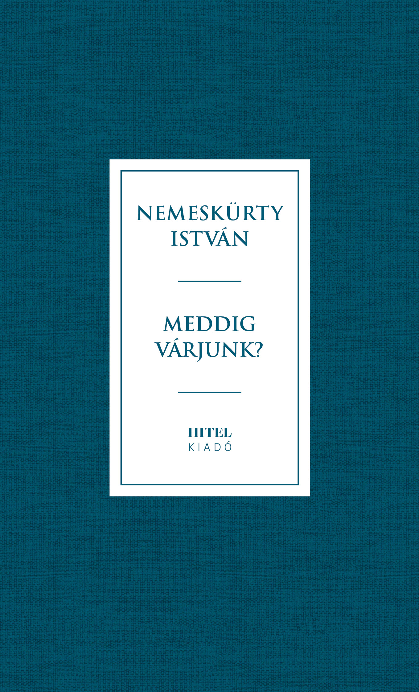 NEMESKÜRTY ISTVÁN - Meddig várjunk?