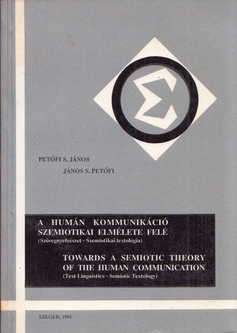 PETŐFI S. JÁNOS - A humán kommunikáció szemiotikai elmélete felé [antikvár]