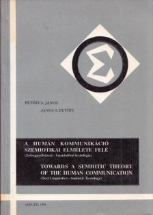 PETŐFI S. JÁNOS - A humán kommunikáció szemiotikai elmélete felé [antikvár]