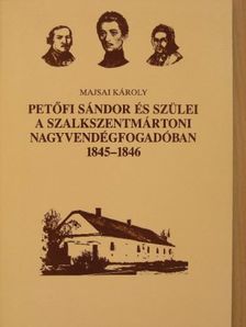 Majsai Károly - Petőfi Sándor és szülei a szalkszentmártoni nagyvendégfogadóban [antikvár]