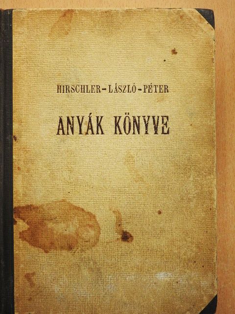 Dr. Hirschler Imre - Anyák könyve [antikvár]