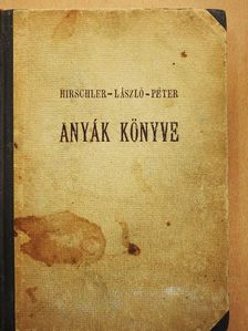 Dr. Hirschler Imre - Anyák könyve [antikvár]