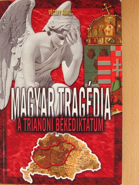 Vécsey Aurél - Magyar tragédia: A trianoni békediktátum [antikvár]